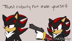 Size: 1436x813 | Tagged: safe, artist:owotheedge, shadow the hedgehog, hedgehog, chest fluff, english text, frown, gloves, grey background, gun, holding something, lidded eyes, looking offscreen, male, meme, self paradox, simple background, solo, standing, this will end in injury and/or death, this won't end well, trust nobody not even yourself