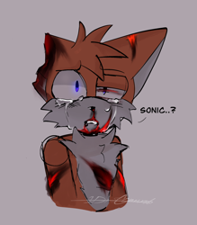Size: 1434x1637 | Tagged: semi-grimdark, miles "tails" prower, bleeding, bleeding from mouth, blood, crying, dialogue, glowing eyes, grey background, implied sonic, injured, nosebleed, scratch (injury), signature, simple background, standing, tears, torn ear, wound