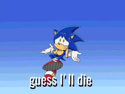 Size: 540x405 | Tagged: safe, editor:shian-chan, sonic the hedgehog, 2017, caption, edit, edited screencap, english text, frown, guess i'll die, meme, screencap, shrugging, solo, sonic x, text